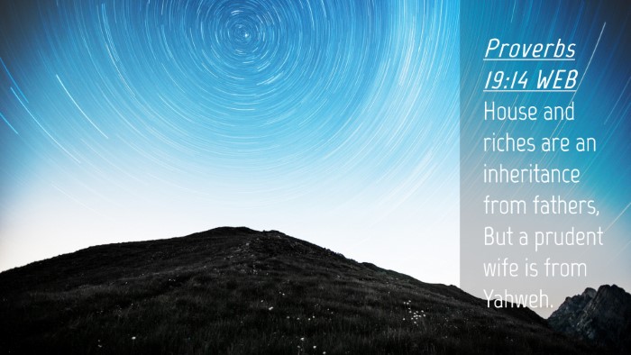 Picture 04 - Proverbs 19:14 WEB Desktop Wallpaper - House and riches are an inheritance from fathers, - Desktop Bible Verse Wallpaper