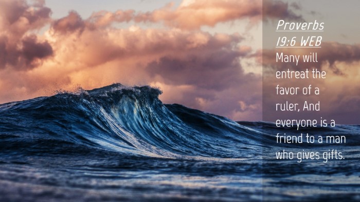 Picture 04 - Proverbs 19:6 WEB Desktop Wallpaper - Many will entreat the favor of a ruler, And - Desktop Bible Verse Wallpaper