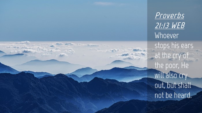 Picture 04 - Proverbs 21:13 WEB Desktop Wallpaper - Whoever stops his ears at the cry of the poor, He - Desktop Bible Verse Wallpaper