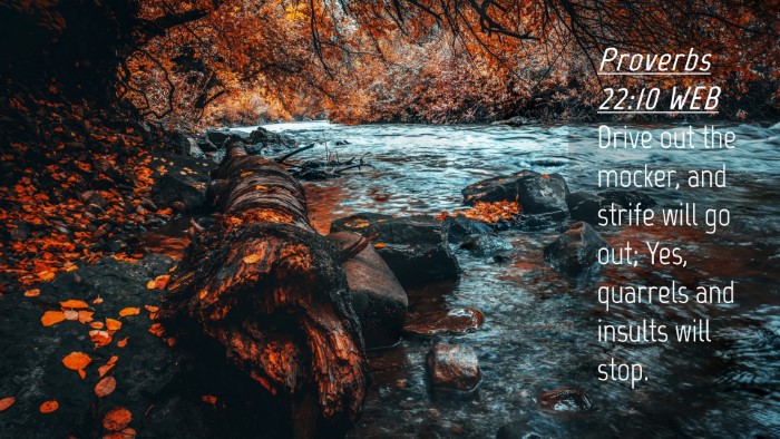 Picture 04 - Proverbs 22:10 WEB Desktop Wallpaper - Drive out the mocker, and strife will go out; - Desktop Bible Verse Wallpaper