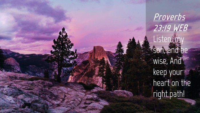 Picture 04 - Proverbs 23:19 WEB Desktop Wallpaper - Listen, my son, and be wise, And keep your heart - Desktop Bible Verse Wallpaper
