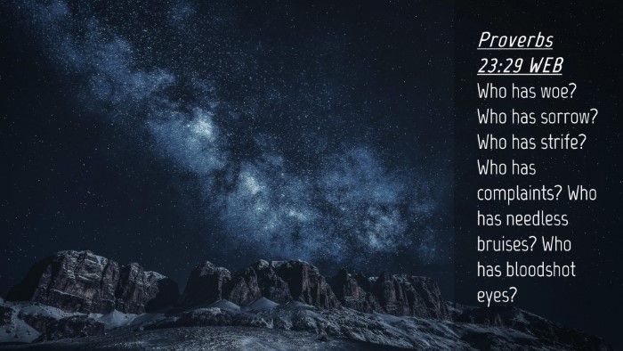 Picture 04 - Proverbs 23:29 WEB Desktop Wallpaper - Who has woe? Who has sorrow? Who has strife? Who - Desktop Bible Verse Wallpaper