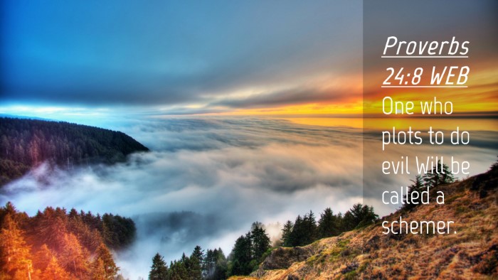 Picture 04 - Proverbs 24:8 WEB Desktop Wallpaper - One who plots to do evil Will be called a - Desktop Bible Verse Wallpaper
