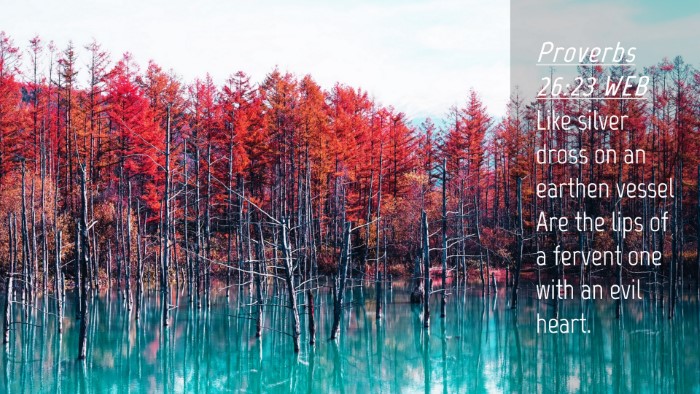 Picture 04 - Proverbs 26:23 WEB Desktop Wallpaper - Like silver dross on an earthen vessel Are the - Desktop Bible Verse Wallpaper