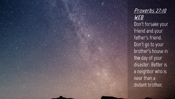 Picture 04 - Proverbs 27:10 WEB Desktop Wallpaper - Don't forsake your friend and your father's - Desktop Bible Verse Wallpaper