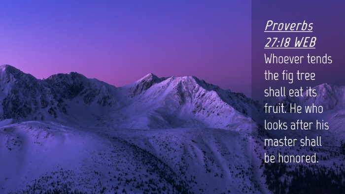 Picture 04 - Proverbs 27:18 WEB Desktop Wallpaper - Whoever tends the fig tree shall eat its fruit. - Desktop Bible Verse Wallpaper