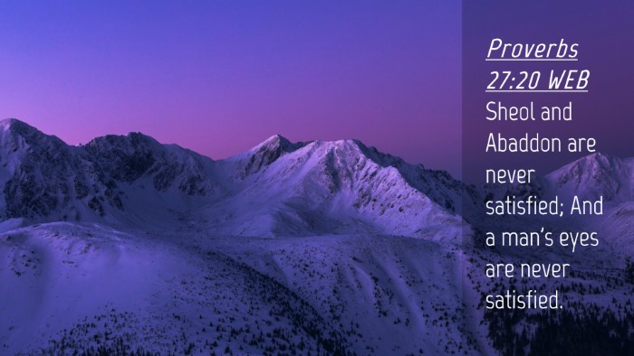 Picture 04 - Proverbs 27:20 WEB Desktop Wallpaper - Sheol and Abaddon are never satisfied; And a - Desktop Bible Verse Wallpaper