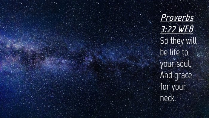 Picture 04 - Proverbs 3:22 WEB Desktop Wallpaper - So they will be life to your soul, And grace for - Desktop Bible Verse Wallpaper