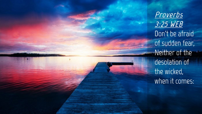 Picture 04 - Proverbs 3:25 WEB Desktop Wallpaper - Don't be afraid of sudden fear, Neither of the - Desktop Bible Verse Wallpaper