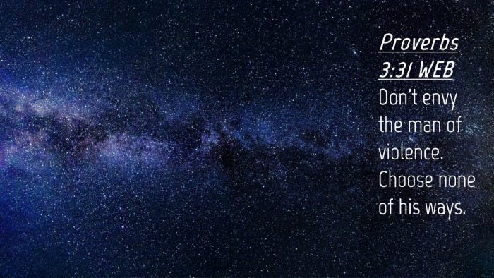 Picture 04 - Proverbs 3:31 WEB Desktop Wallpaper - Don't envy the man of violence. Choose none of - Desktop Bible Verse Wallpaper