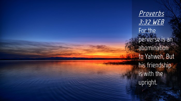 Picture 04 - Proverbs 3:32 WEB Desktop Wallpaper - For the perverse is an abomination to Yahweh, But - Desktop Bible Verse Wallpaper