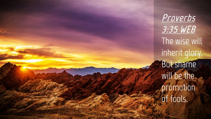 Picture 04 - Proverbs 3:35 WEB Desktop Wallpaper - The wise will inherit glory, But shame will be - Desktop Bible Verse Wallpaper