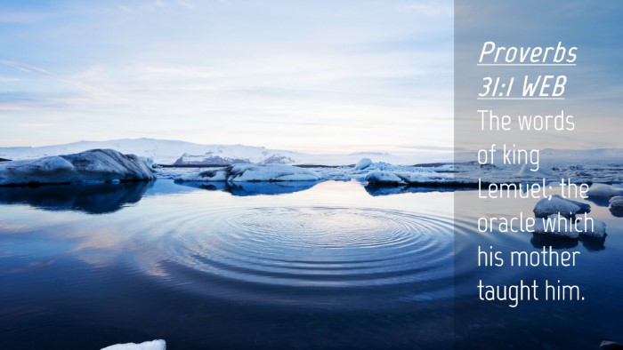 Picture 04 - Proverbs 31:1 WEB Desktop Wallpaper - The words of king Lemuel; the oracle which his - Desktop Bible Verse Wallpaper