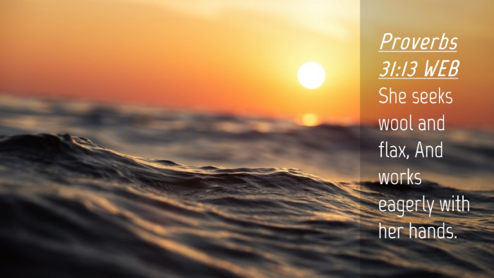 Picture 04 - Proverbs 31:13 WEB Desktop Wallpaper - She seeks wool and flax, And works eagerly with - Desktop Bible Verse Wallpaper