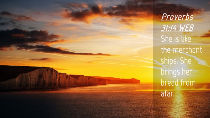 Picture 04 - Proverbs 31:14 WEB Desktop Wallpaper - She is like the merchant ships. She brings her - Desktop Bible Verse Wallpaper