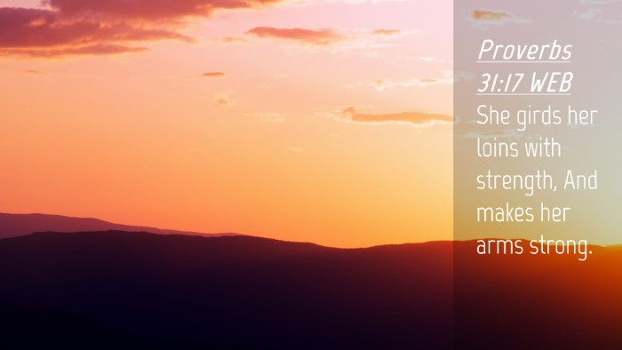 Picture 04 - Proverbs 31:17 WEB Desktop Wallpaper - She girds her loins with strength, And makes her - Desktop Bible Verse Wallpaper