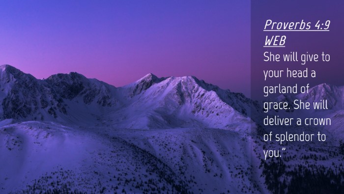 Picture 04 - Proverbs 4:9 WEB Desktop Wallpaper - She will give to your head a garland of grace. - Desktop Bible Verse Wallpaper