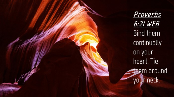 Picture 04 - Proverbs 6:21 WEB Desktop Wallpaper - Bind them continually on your heart. Tie them - Desktop Bible Verse Wallpaper
