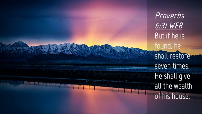 Picture 04 - Proverbs 6:31 WEB Desktop Wallpaper - But if he is found, he shall restore seven times. - Desktop Bible Verse Wallpaper