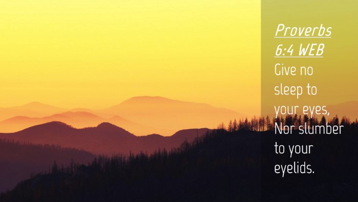 Picture 04 - Proverbs 6:4 WEB Desktop Wallpaper - Give no sleep to your eyes, Nor slumber to your - Desktop Bible Verse Wallpaper