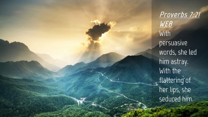 Picture 04 - Proverbs 7:21 WEB Desktop Wallpaper - With persuasive words, she led him astray. With - Desktop Bible Verse Wallpaper