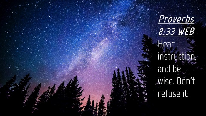 Picture 04 - Proverbs 8:33 WEB Desktop Wallpaper - Hear instruction, and be wise. Don't refuse - Desktop Bible Verse Wallpaper