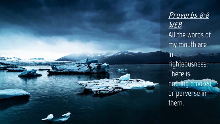 Picture 04 - Proverbs 8:8 WEB Desktop Wallpaper - All the words of my mouth are in righteousness. - Desktop Bible Verse Wallpaper