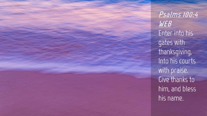 Picture 04 - Psalms 100:4 WEB Desktop Wallpaper - Enter into his gates with thanksgiving, Into his - Desktop Bible Verse Wallpaper