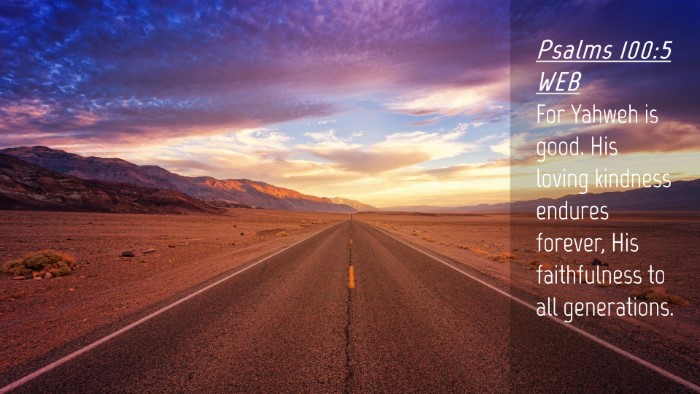 Picture 04 - Psalms 100:5 WEB Desktop Wallpaper - For Yahweh is good. His loving kindness endures - Desktop Bible Verse Wallpaper