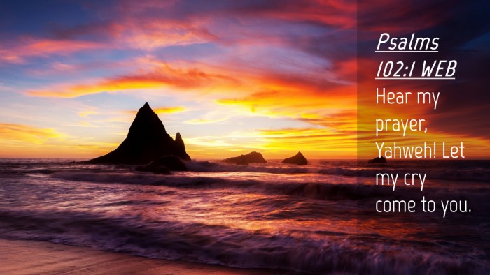 Picture 04 - Psalms 102:1 WEB Desktop Wallpaper - Hear my prayer, Yahweh! Let my cry come to - Desktop Bible Verse Wallpaper