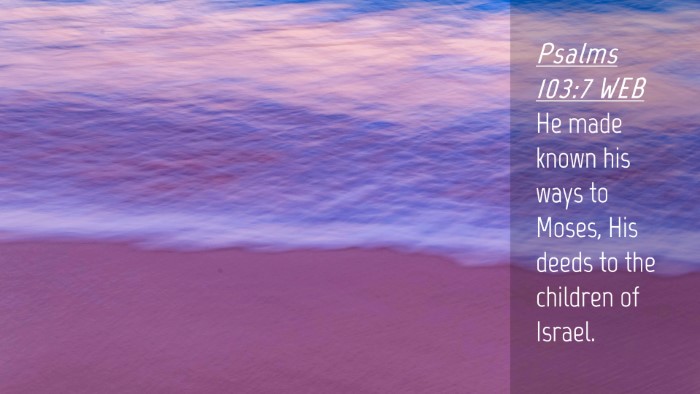 Picture 04 - Psalms 103:7 WEB Desktop Wallpaper - He made known his ways to Moses, His deeds to the - Desktop Bible Verse Wallpaper