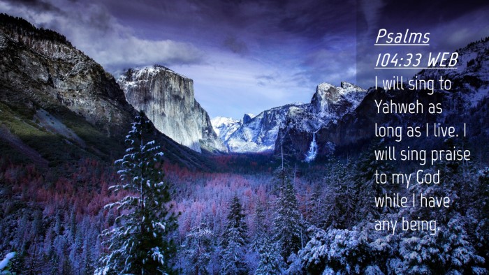Picture 04 - Psalms 104:33 WEB Desktop Wallpaper - I will sing to Yahweh as long as I live. I will - Desktop Bible Verse Wallpaper