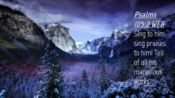 Picture 04 - Psalms 105:2 WEB Desktop Wallpaper - Sing to him, sing praises to him! Tell of all his - Desktop Bible Verse Wallpaper