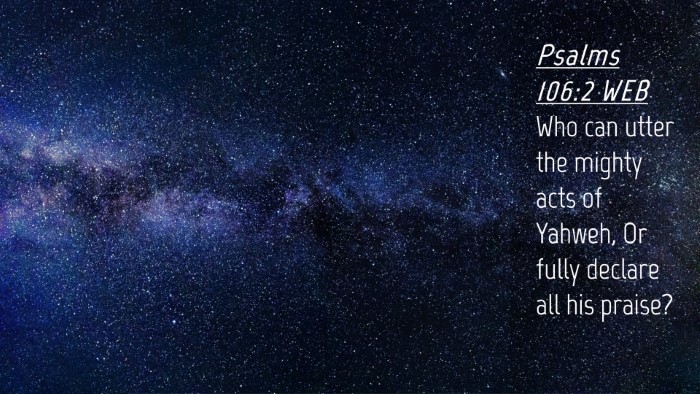 Picture 04 - Psalms 106:2 WEB Desktop Wallpaper - Who can utter the mighty acts of Yahweh, Or fully - Desktop Bible Verse Wallpaper