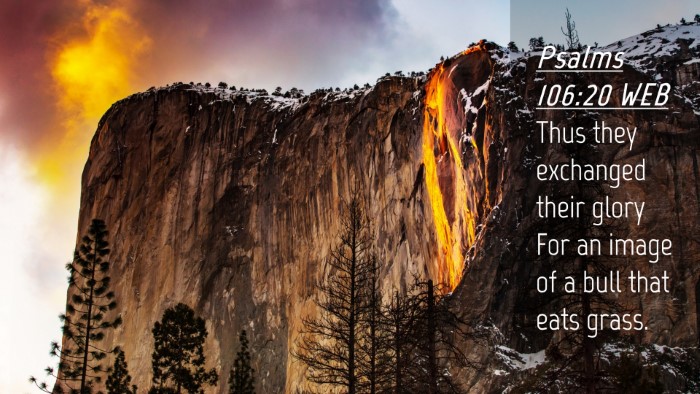 Picture 04 - Psalms 106:20 WEB Desktop Wallpaper - Thus they exchanged their glory For an image of a - Desktop Bible Verse Wallpaper
