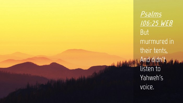 Picture 04 - Psalms 106:25 WEB Desktop Wallpaper - But murmured in their tents, And didn't listen to - Desktop Bible Verse Wallpaper