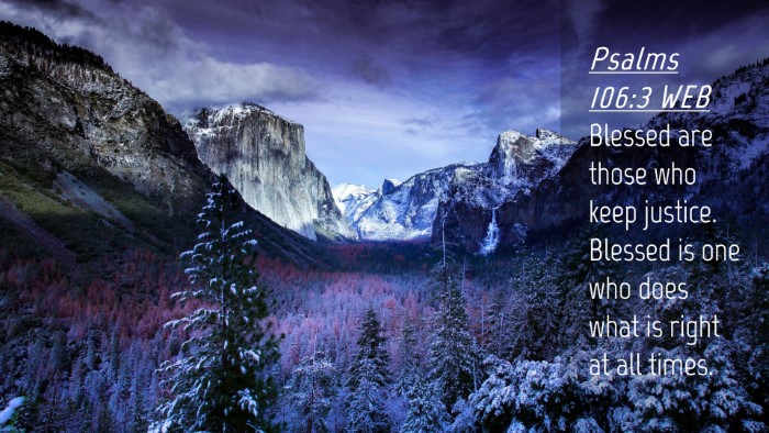 Picture 04 - Psalms 106:3 WEB Desktop Wallpaper - Blessed are those who keep justice. Blessed is - Desktop Bible Verse Wallpaper