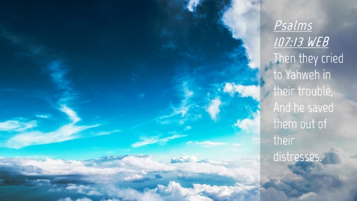 Picture 04 - Psalms 107:13 WEB Desktop Wallpaper - Then they cried to Yahweh in their trouble, And - Desktop Bible Verse Wallpaper