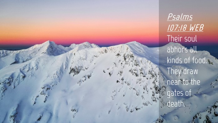 Picture 04 - Psalms 107:18 WEB Desktop Wallpaper - Their soul abhors all kinds of food. They draw - Desktop Bible Verse Wallpaper