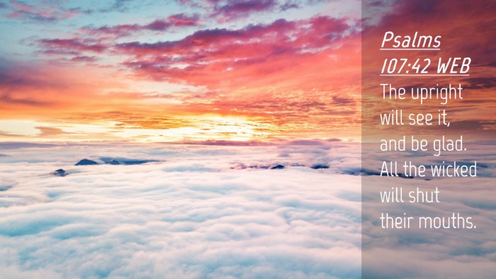 Picture 04 - Psalms 107:42 WEB Desktop Wallpaper - The upright will see it, and be glad. All the - Desktop Bible Verse Wallpaper