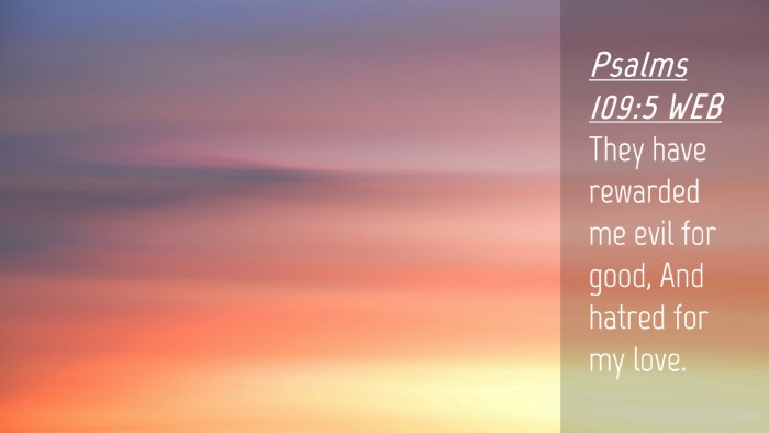 Picture 04 - Psalms 109:5 WEB Desktop Wallpaper - They have rewarded me evil for good, And hatred - Desktop Bible Verse Wallpaper