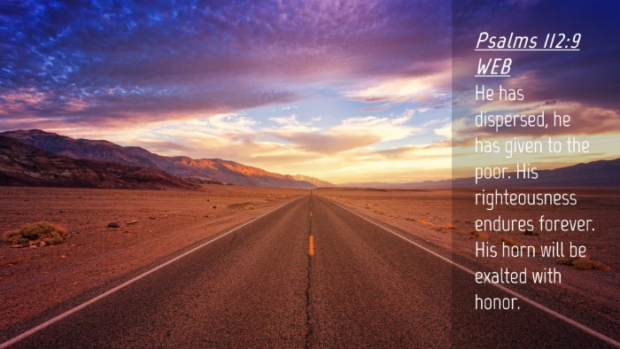 Picture 04 - Psalms 112:9 WEB Desktop Wallpaper - He has dispersed, he has given to the poor. His - Desktop Bible Verse Wallpaper