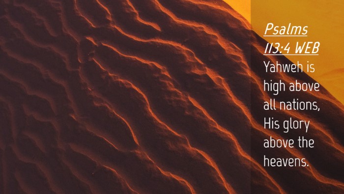Picture 04 - Psalms 113:4 WEB Desktop Wallpaper - Yahweh is high above all nations, His glory above - Desktop Bible Verse Wallpaper