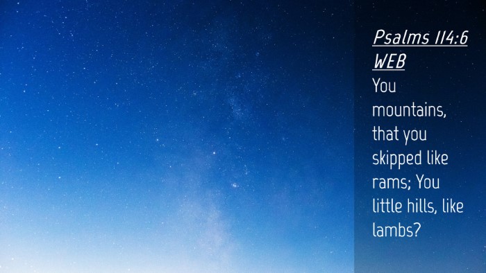 Picture 04 - Psalms 114:6 WEB Desktop Wallpaper - You mountains, that you skipped like rams; You - Desktop Bible Verse Wallpaper