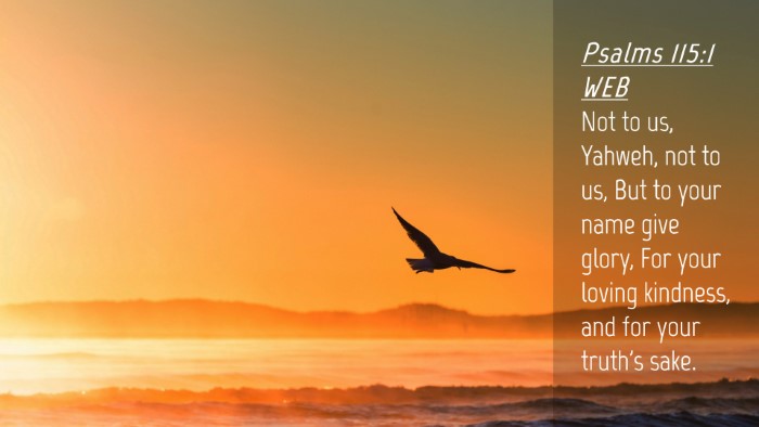 Picture 04 - Psalms 115:1 WEB Desktop Wallpaper - Not to us, Yahweh, not to us, But to your name - Desktop Bible Verse Wallpaper