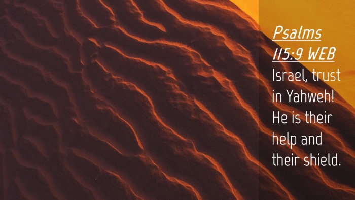 Picture 04 - Psalms 115:9 WEB Desktop Wallpaper - Israel, trust in Yahweh! He is their help and - Desktop Bible Verse Wallpaper