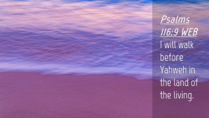 Picture 04 - Psalms 116:9 WEB Desktop Wallpaper - I will walk before Yahweh in the land of the - Desktop Bible Verse Wallpaper