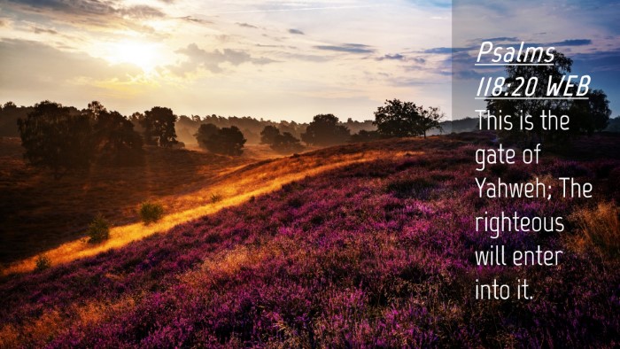 Picture 04 - Psalms 118:20 WEB Desktop Wallpaper - This is the gate of Yahweh; The righteous will - Desktop Bible Verse Wallpaper