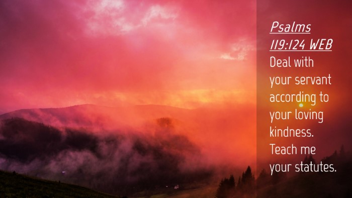 Picture 04 - Psalms 119:124 WEB Desktop Wallpaper - Deal with your servant according to your loving - Desktop Bible Verse Wallpaper