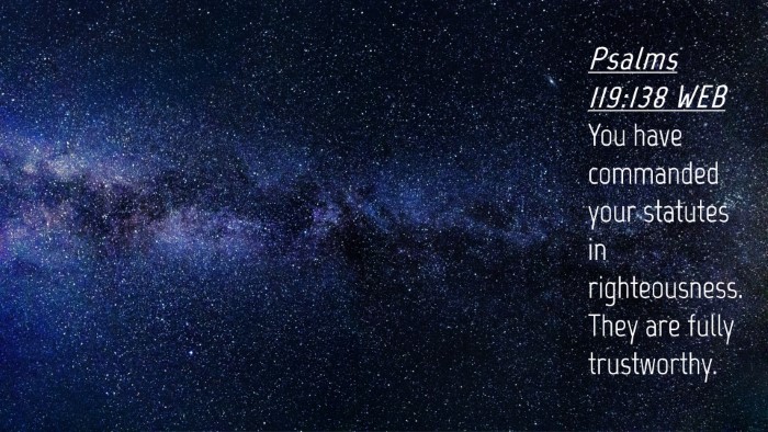 Picture 04 - Psalms 119:138 WEB Desktop Wallpaper - You have commanded your statutes in - Desktop Bible Verse Wallpaper